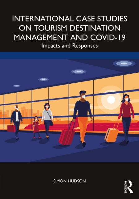 International Case Studies on Tourism Destination Management and COVID-19: Impacts and Responses