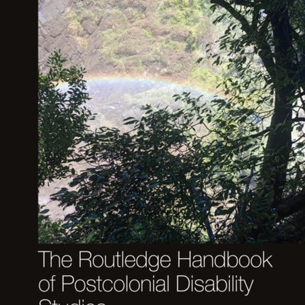 The Routledge Handbook of Postcolonial Disability Studies