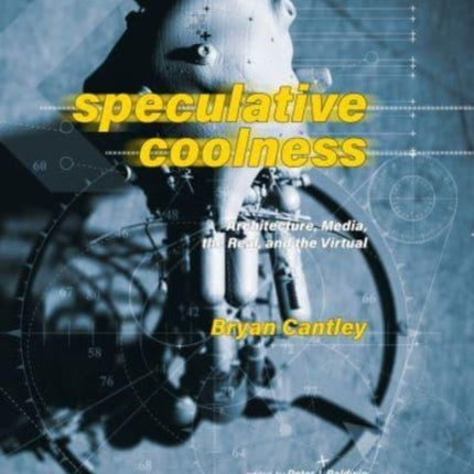 Speculative Coolness: Architecture, Media, the Real, and the Virtual