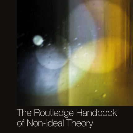 The Routledge Handbook of NonIdeal Theory