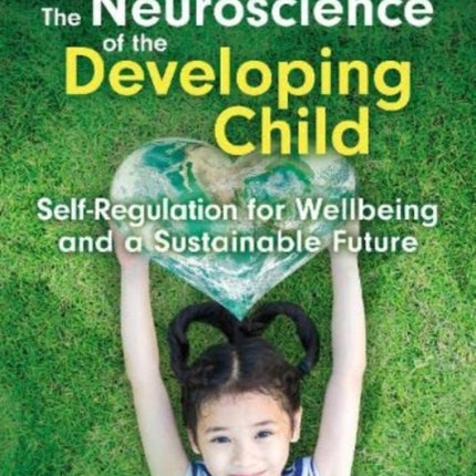 The Neuroscience of the Developing Child: Self-Regulation for Wellbeing and a Sustainable Future