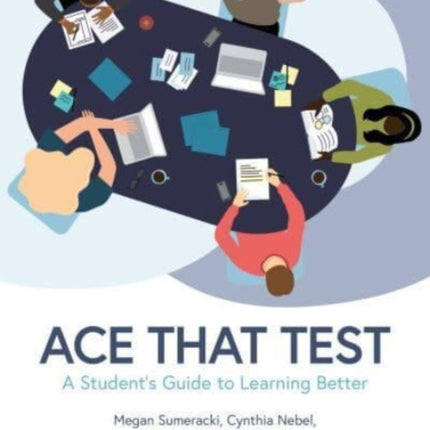 Ace That Test: A Student’s Guide to Learning Better