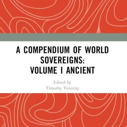 A Compendium of World Sovereigns Volume I Ancient