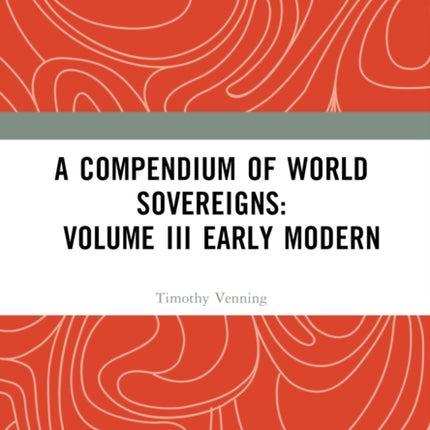 A Compendium of World Sovereigns Volume III Early
