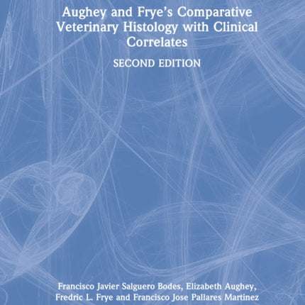 Aughey and Frye’s Comparative Veterinary Histology with Clinical Correlates