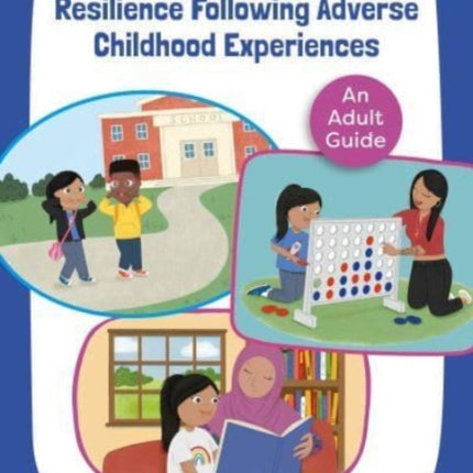 Nurturing Children's Resilience Following Adverse Childhood Experiences: An Adult Guide