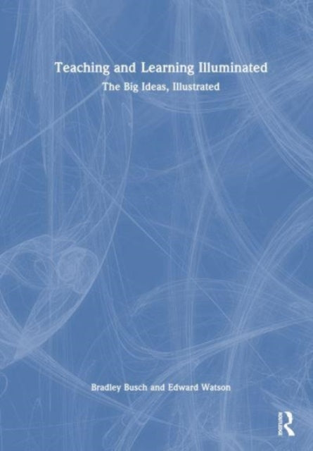 Teaching & Learning Illuminated: The Big Ideas, Illustrated