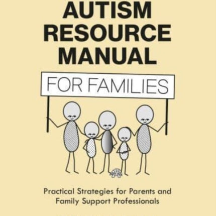 The Autism Resource Manual for Families: Practical Strategies for Parents and Family Support Professionals