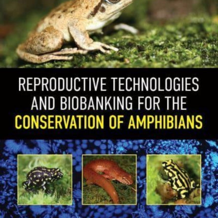 Reproductive Technologies and Biobanking for the Conservation of Amphibians