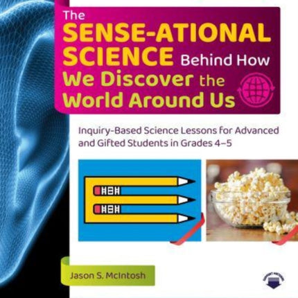 The SENSE-ational Science Behind How We Discover the World Around Us: Inquiry-Based Science Lessons for Advanced and Gifted Students in Grades 4-5