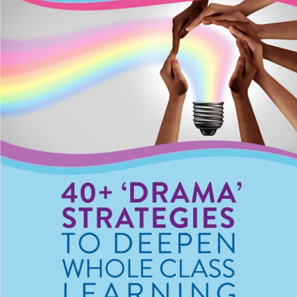 40  Drama Strategies to Deepen Whole Class