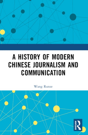 A History of Modern Chinese Journalism and