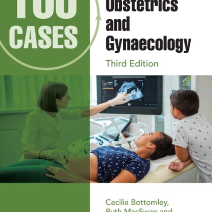100 Cases in Obstetrics and Gynaecology