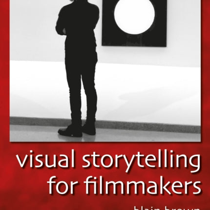 Visual Storytelling for Filmmakers