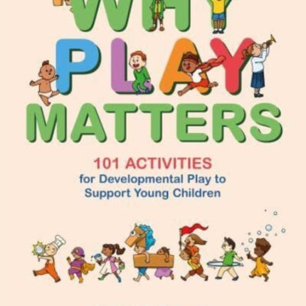 Why Play Matters 101 Activities for Developmental