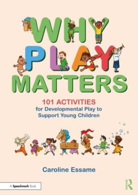 Why Play Matters 101 Activities for Developmental