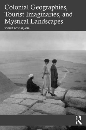 Colonial Geographies Tourist Imaginaries and Mystical Landscapes