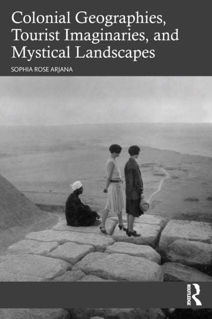 Colonial Geographies Tourist Imaginaries and Mystical Landscapes