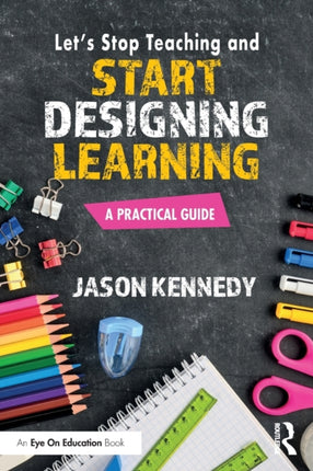 Lets Stop Teaching and Start Designing Learning