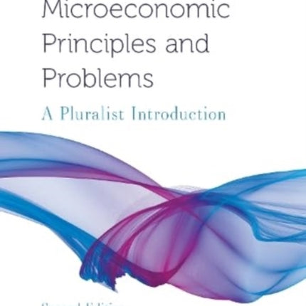 Microeconomic Principles and Problems: A Pluralist Introduction