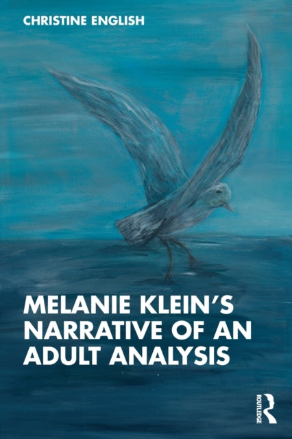 Melanie Kleinâs Narrative of an Adult Analysis