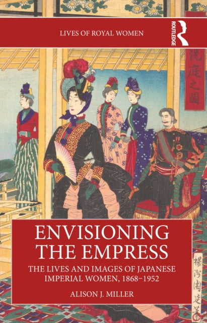 Envisioning the Empress The Lives and Images of