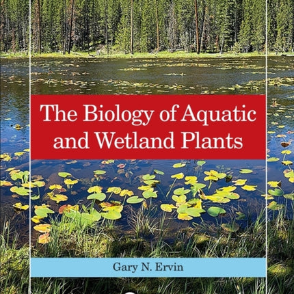 The Biology of Aquatic and Wetland Plants