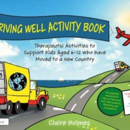 Arriving Well Activity Book: Therapeutic Activities to Support Kids Aged 6-12 who have Moved to a New Country