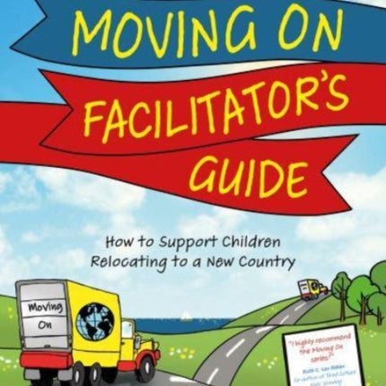 Moving On Facilitator’s Guide: How to Support Children Relocating to a New Country