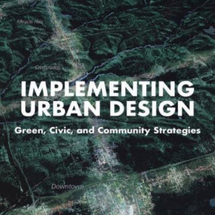 Implementing Urban Design: Green, Civic, and Community Strategies