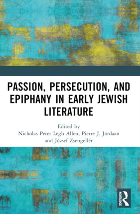 Passion Persecution and Epiphany in Early Jewish