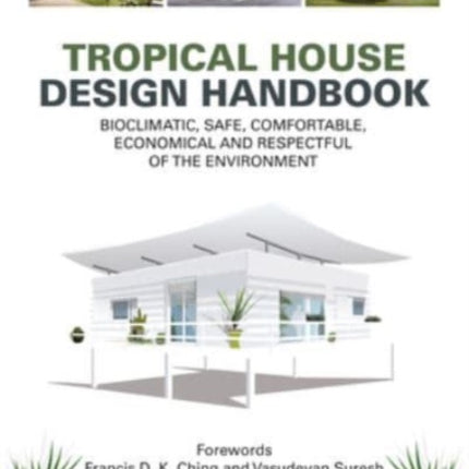 Tropical House Design Handbook: Bioclimatic, Safe, Comfortable, Economical and Respectful of the Environment