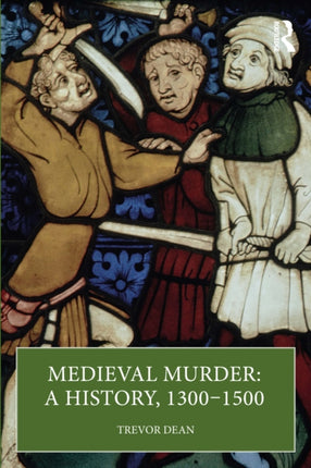 Medieval Murder A History 1300 â 1500
