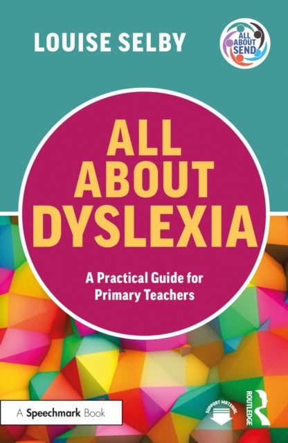 All About Dyslexia A Practical Guide for Primary Teachers