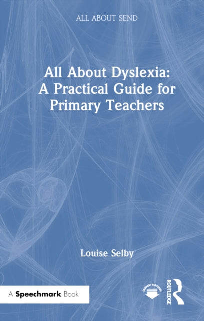 All About Dyslexia A Practical Guide for Primary Teachers