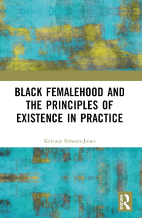Black Femalehood and the Principles of Existence