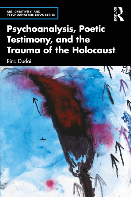 Psychoanalysis Poetic Testimony and the Trauma of the Holocaust
