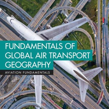 Fundamentals of Global Air Transport Geography