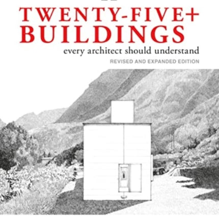 Twenty-Five+ Buildings Every Architect Should Understand: Revised and Expanded Edition