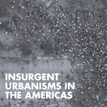 Insurgent Urbanisms in the Americas