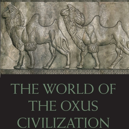 The World of the Oxus Civilization