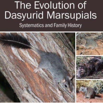 The Evolution of Dasyurid Marsupials: Systematics and Family History