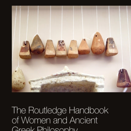 The Routledge Handbook of Women and Ancient Greek Philosophy