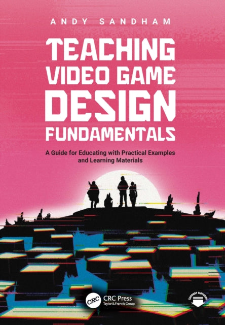 Teaching Video Game Design Fundamentals