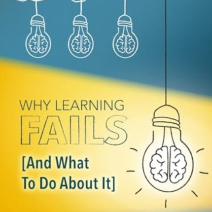 Why Learning Fails And What To Do About It