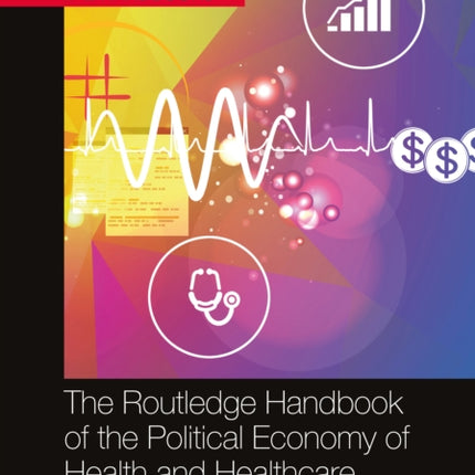 The Routledge Handbook of the Political Economy of Health and Healthcare