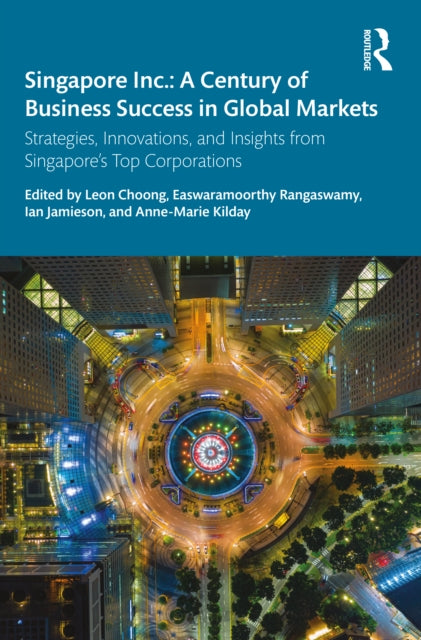 Singapore Inc. A Century of Business Success in Global Markets