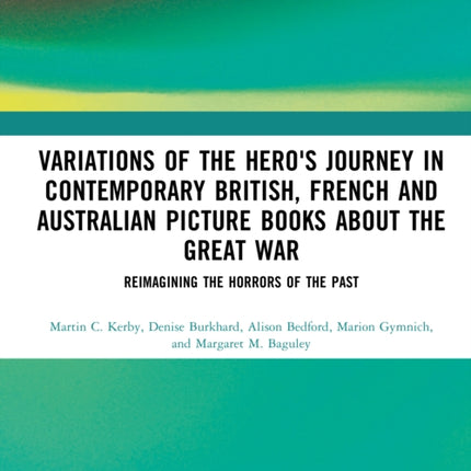 Variations of the Heros Journey in Contemporary British French and Australian Picture Books about the Great War