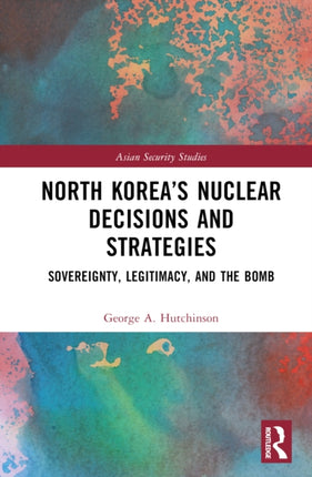 North Koreaâs Nuclear Decisions and Strategies
