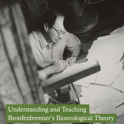 Understanding and Teaching Bronfenbrenners Bioecological Theory